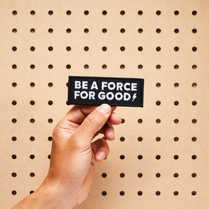 Be A Force For Good Patch